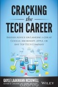 Cracking the Tech Career: Insider Advice on Landing a Job at Google, Microsoft, Apple, or any Top Tech Company