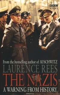 Laurence Rees - Nazis: Warning from History