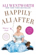 Ali Wentworth - Happily Ali After: And Other Fairly True Tales