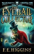 Фиона Э. Хиггинс - The Eyeball Collector