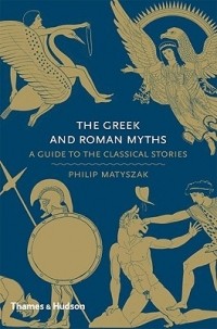 Philip Matyszak - The Greek and Roman Myths: A Guide to the Classical Stories