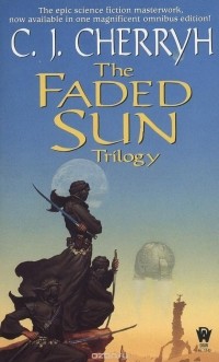 C. J. Cherryh - The Faded Sun Trilogy