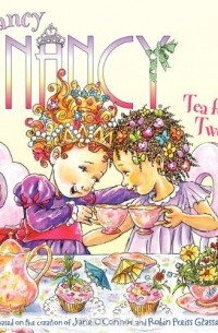 Джейн О'Коннор - Fancy Nancy: Tea for Two