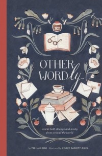  - Other-Wordly: words both strange and lovely from around the world