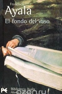 Francisco Ayala - El fondo del vaso
