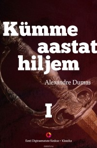 Alexandre Dumas - Kumme aastat hiljem, I raamat. Vikont de Bragelonne