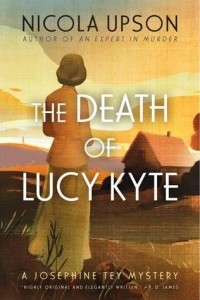 Nicola Upson - The Death of Lucy Kyte