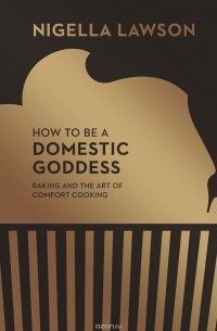 Nigella Lawson - How To Be A Domestic Goddess