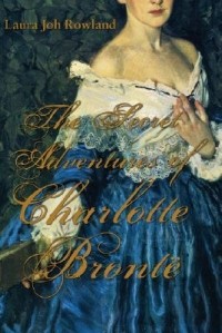Laura Joh Rowland - The Secret Adventures of Charlotte Brontë