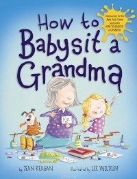 Джин Рейган - How to Babysit a Grandma