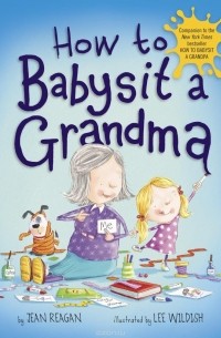Джин Рейган - How to Babysit a Grandma