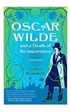 Gyles Brandreth - Oscar Wilde and a Death of No Importance