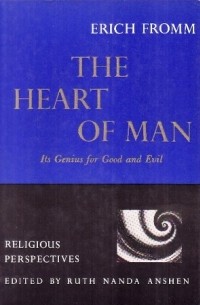 Erich Fromm - The Heart of Man: Its Genius for Good and Evil