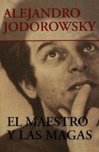 Alejandro Jodorowsky - El maestro y las magas