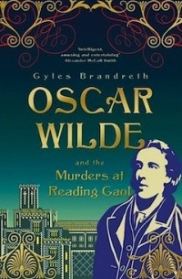 Gyles Brandreth - Oscar Wilde and the Murders at Reading Gaol