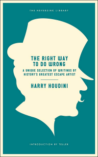 Harry Houdini - The Right Way to Do Wrong