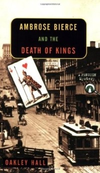Окли Холл - Ambrose Bierce and the Death of Kings