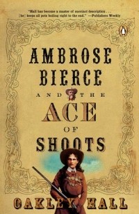 Окли Холл - Ambrose Bierce and the Ace of Shoots