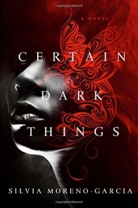 Silvia Moreno-Garcia - Certain Dark Things