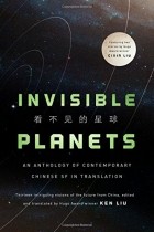  - Invisible Planets: Contemporary Chinese Science Fiction in Translation
