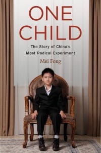 Mei Fong - One child : The Story of China's Most Radical Experiment