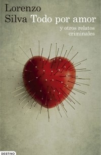 Lorenzo Silva - Todo Por Amor Y Otros Relatos Criminales