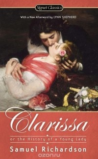 Samuel Richardson - Clarissa: Or the History of a Young Lady
