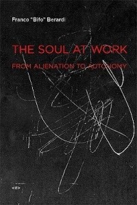 Франко «Бифо» Берарди - The soul at work : from alienation to autonomy