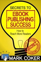 Mark Coker - Secrets to Ebook Publishing Success