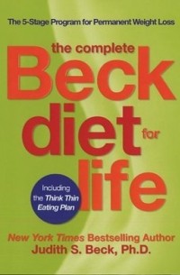 Джудит С. Бек - The Complete Beck Diet for Life: The 5-Stage Program for Permanent Weight Loss