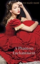 Eve Marie Mont - A Phantom Enchantment
