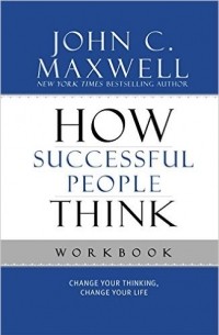 Джон Максвелл - How Successful People Think Workbook