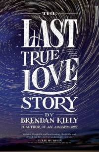 Brendan Kiely - The Last True Love Story