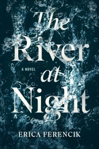 Erica Ferencik - The River at Night