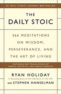  - The Daily Stoic: 366 Meditations on Wisdom, Perseverance, and the Art of Living