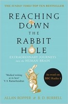  - Reaching Down the Rabbit Hole: Extraordinary Journeys into the Human Brain