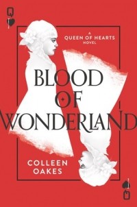 Colleen Oakes - Blood of Wonderland