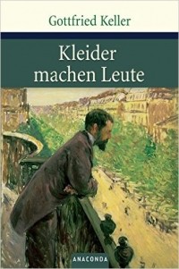 Gottfried Keller - Kleider machen Leute