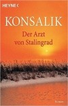 Heinz G. Konsalik - Der Arzt von Stalingrad