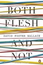 David Foster Wallace - Both Flesh And Not