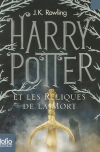 J.K. Rowling - Harry Potter et les Reliques de la Mort