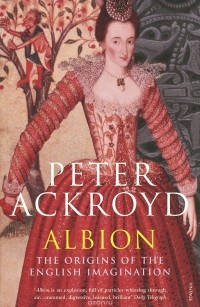 Peter Ackroyd - Albion: The Origins of the English Imagination