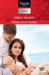 Emily McKay - Viskas, ko jis norėjo