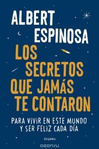Albert Espinosa - Los Secretos Que Jamas Te Contaron