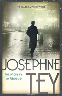 Josephine Tey - The Man In The Queue