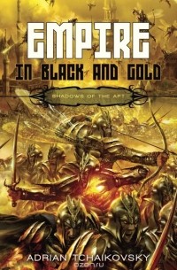 Adrian Tchaikovsky - Empire in Black and Gold