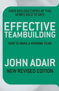John Adair - Effective Teambuilding REVISED ED