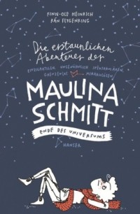 Finn-Ole Heinrich - Die erstaunlichen Abenteuer der Maulina Schmitt - Ende des Universums