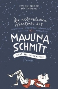 Finn-Ole Heinrich - Die erstaunlichen Abenteuer der Maulina Schmitt - Ende des Universums