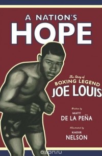 Мэтт де ла Пенья - A Nation's Hope: the Story of Boxing Legend Joe Louis